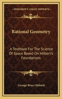 Rational Geometry: A Textbook For The Science Of Space, Based On Hilbert's Foundations 1163098493 Book Cover