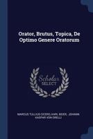 Orator, Brutus, Topica, De Optimo Genere Oratorum 1021591068 Book Cover