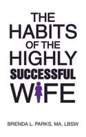 The Habits of the Highly Successful Wife 1462408966 Book Cover