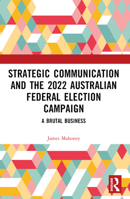 Strategic Communication and the 2022 Australian Federal Election Campaign: A Brutal Business 1032459603 Book Cover