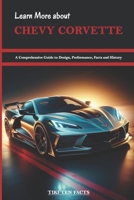 Learn More about Chevy Corvette: A Comprehensive Guide to Design, Performance, Facts and History - America's Iconic Sports Car B0CS9PK59L Book Cover