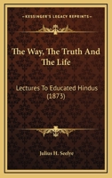 The Way, the Truth, and the Life. 0548725853 Book Cover