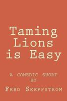 Taming Lions is Easy 1478156309 Book Cover