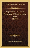 Sophronie, Ou Lecon Pretendue D'Une Mere A Sa Fille (1777) 1278187391 Book Cover