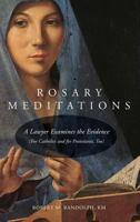 Rosary Meditations: A Lawyer Examines the Evidence (for Catholics and for Protestants, Too) 099838223X Book Cover