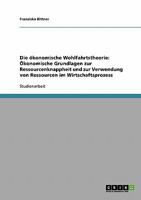 Die �konomische Wohlfahrtstheorie: �konomische Grundlagen zur Ressourcenknappheit und zur Verwendung von Ressourcen im Wirtschaftsprozess 3638649202 Book Cover