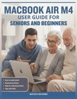 MACBOOK AIR M4 USER GUIDE FOR SENIORS AND BEGINNERS: Your Complete Roadmap to Understanding Features, Personalizing Your Workspace, Solving Common ... Confidence Using Today’s Advanced Technology B0G4LW6JW5 Book Cover