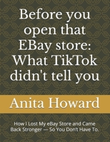 Before you open that EBay store: What TikTok didn't tell you: How I Lost My eBay Store and Came Back Stronger — So You Don’t Have To. B0F8BWTGLR Book Cover