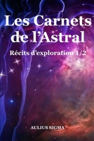 Les Carnets de l’Astral: Récits d’exploration 1/2 B0CF4NX3H6 Book Cover