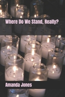 Where Do We Stand, Really? 1475203810 Book Cover