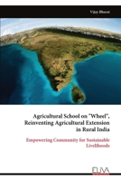 Agricultural School on "Wheel", Reinventing Agricultural Extension in Rural India: Empowering Community for Sustainable Livelihoods 9999338860 Book Cover