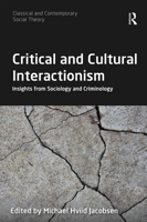 Critical and Cultural Interactionism: Insights from Sociology and Criminology (Classical and Contemporary Social Theory) 1138306231 Book Cover