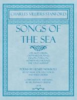 Songs of the Sea - Drake's Drum, Outward Bound, Devon O Devon, Homeward Bound, The "Old Superb" - Poems by Henry Newbolt - Set to Music for Solo Voices and Male Chorus - Composed for and Sung by Mr. P 1528707427 Book Cover