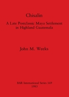 Chisalin: A Late Postclassic Maya Settlement in Highland Guatemala 0860542173 Book Cover