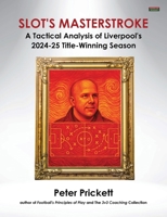 Slot's Masterstroke: A Tactical Analysis of Liverpool's 2024-25 Title-Winning Season 1915855373 Book Cover