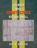 Journey thru Iowa's cities big and small 1500677922 Book Cover