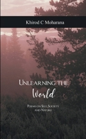 Unlearning the World Poems on Self, Society and Nature 180715257X Book Cover