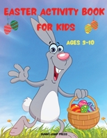 Easter Activity Book for Kids Ages 3-10: An Easter Activity Book for Kids with Fun Activities - Cute Easter Activity Book Featuring Coloring, Dot to Dot, Mazes, Word Search null Book Cover