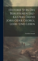 Historie Von Des Beruffenen Erz-Katzers David Joris Oder Georgi, Lehr- Und Leben 1021290432 Book Cover