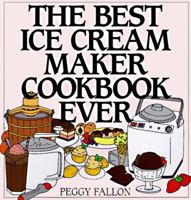 The Best Ice Cream Maker Cookbook Ever 0060187654 Book Cover