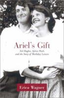 Ariel's Gift: Ted Hughes, Sylvia Plath, and the Story of Birthday Letters 0393323013 Book Cover