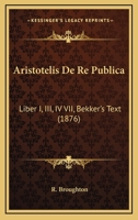 Aristotelis De Re Publica: Liber I, III, IV VII, Bekker's Text (1876) 1168435099 Book Cover