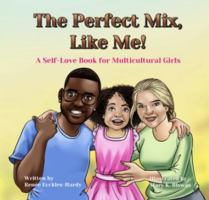The Perfect Mix, Like Me!: A Self-Love Book for Multicultural Girls 1960528009 Book Cover