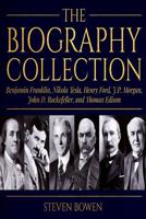 The Biography Collection: Benjamin Franklin, Nikola Tesla, Henry Ford, J.P. Morgan, John D. Rockefeller, and Thomas Edison 1725622963 Book Cover