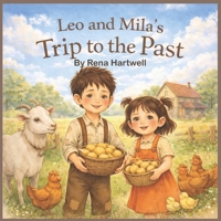 Leo and Mila's Trip to the Past: A Story About Gratitude, Family, and Discovering What Truly Matters B0GHNQDR1L Book Cover