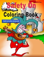 Safety On Coloring Book: The Health and Safety colouring book brought, These colouring pages make a perfect addition to a classroom or home-school, or just great activities ... B0841FRWCV Book Cover