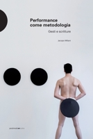 Performance come metodologia. Gesti e scritture 8874902921 Book Cover
