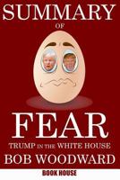 Summary Of Fear: Trump in the White House by Bob Woodward 1727409108 Book Cover