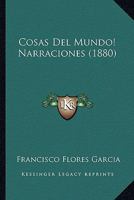 Cosas Del Mundo! Narraciones (1880) 1161041648 Book Cover