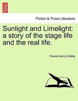 Sunlight and Limelight: A Story of the Stage Life and the Real Life 1241195471 Book Cover