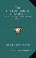The First Rector Of Burgstead: A Tale Of The Saxon Church 1167197402 Book Cover