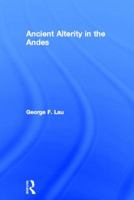Ancient Alterity in the Andes: A Recognition of Others 0415519225 Book Cover