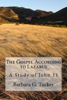 The Gospel According to Lazarus: A Study in John 11 (Volume 1) 172604291X Book Cover