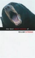 The Best Short Stories of William Kittredge 1555973841 Book Cover