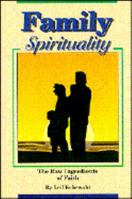 Family Spirituality: The Raw Ingredients of Faith 0879461330 Book Cover