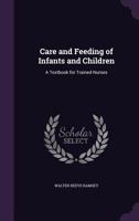 Care and Feeding of Infants and Children; A Text-Book for Trained Nurses 1164596438 Book Cover