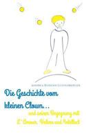 DIE GESCHICHTE VOM KLEINEN CLOWN UND SEINER BEGEGNUNG MIT L'AMOUR, VOLERE UND INTELLECT 3734559103 Book Cover