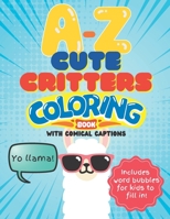 A-Z Cute Critters Coloring Book with Comical Captions: Includes Word Bubbles for Kids to Fill In B0C5P588Q6 Book Cover