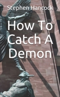 How To Catch A Demon: A Baseline for the Christian Theological Perspective on Demonic Possession B08HT86XWL Book Cover