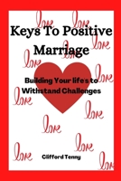 Keys To Positive Marriage: Building Your life's to Withstand Challenges B0BJ4RVGGT Book Cover