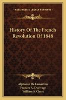 History of the French Revolution of 1848, 2 Vols in 1 1146786077 Book Cover