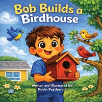 Bob Builds a Birdhouse B0GTHGQMF3 Book Cover