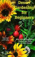 Desert Gardening for Beginners: How to Grow Vegetables, Flowers and Herbs in an Arid Climate 0965198723 Book Cover