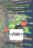 SIMPLIFIED CSS3: A Friendly Guide for Beginners, Master the Basics and Create Stunning Styles in Few Steps (frequently buy together) B0CPCQKK9X Book Cover