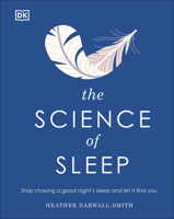 The Science of Sleep: Stop Chasing a Good Night S Sleep and Let It Find You 0744033683 Book Cover