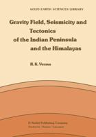 Gravity Field, Seismicity and Tectonics of the Indian Peninsula and the Himalayas 9401088225 Book Cover